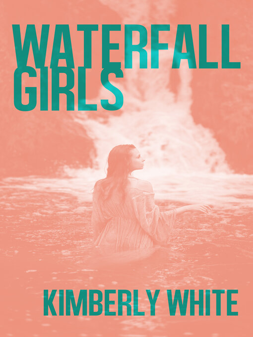 Title details for Waterfall Girls by Kimberly White - Available